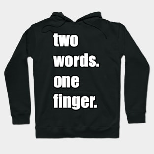 Funny, sarcastic, funny gift, best friends gift, two words, one finger, middle finger Hoodie